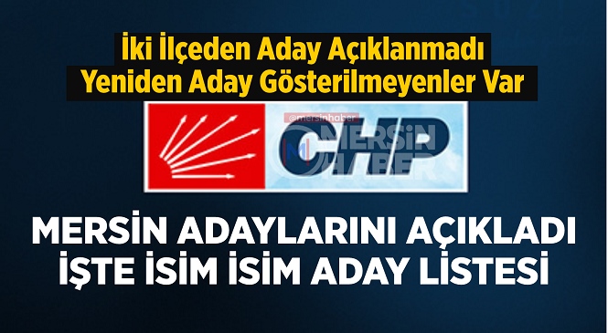 CHP’nin Mersin Adayları Belli Oldu, İşte İlçe İlçe Adaylar