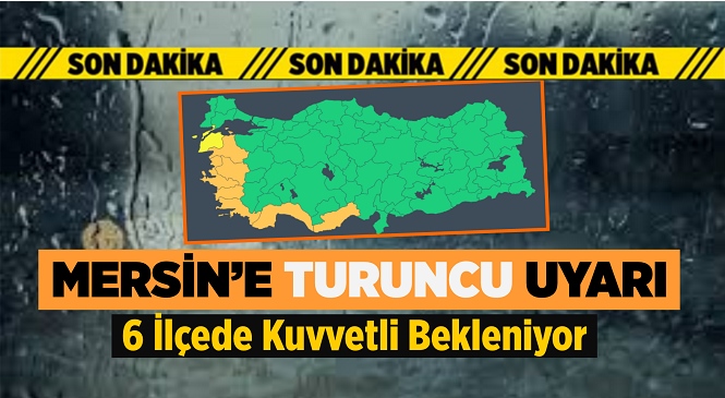 Meteoroloji Mersin’i Turuncu Kodla Uyardı, Paylaşılan 6 İlçede Yaşayanlar Dikkat