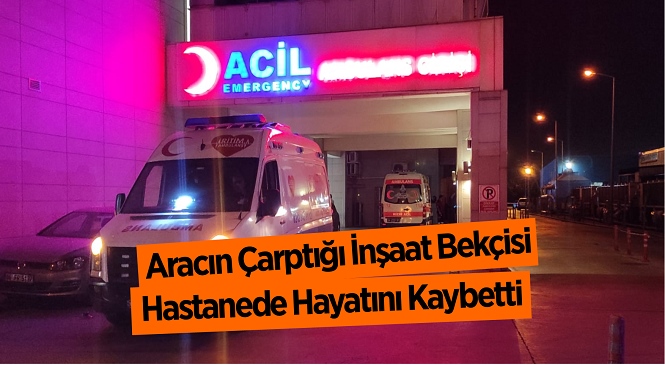 Mersin’de Otomobilin Çarptığı İnşaat Bekçisi Ekrem Abi İsimli Kişi Hayatını Kaybetti