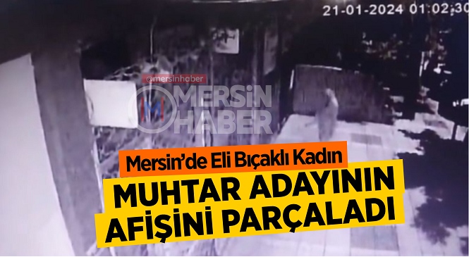 Mersin’in Yenişehir İlçesinde Muhtar Adayının Seçim İçin Astığı Afiş, Bir Kadın Tarafından Bıçakla Parçalandı