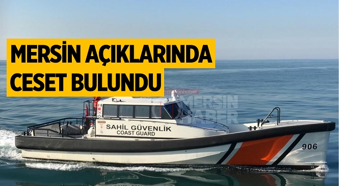 Mersin-Girne Arası Deniz Otobüsü Seferi Sırasında Denizde Ceset Görülmesi Üzerine İnceleme Başlatıldı