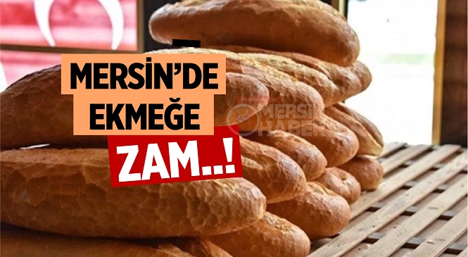 Mersin’de Ekmek Fiyatlarına Zam Geldi, İşte Yeni Tarife