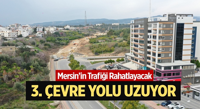 Mersin Büyükşehir, 3. Çevre Yolu’nu Üniversite Caddesi’ne Bağlıyor