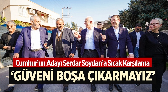 Cumhur İttifakı Mersin Büyükşehir Başkan Adayı Serdar Soydan Akdeniz ilçesine Bağlı Adanalıoğlu ve Homurlu’da Sıcak Karşılandı