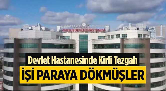 Tarsus Devlet Hastanesi’ne Başvuran Hastaları Adana’da Özel Bir Hastaneye Yönlendirdikleri İddiasıyla 2’si Doktor 3 Kişi Gözaltında