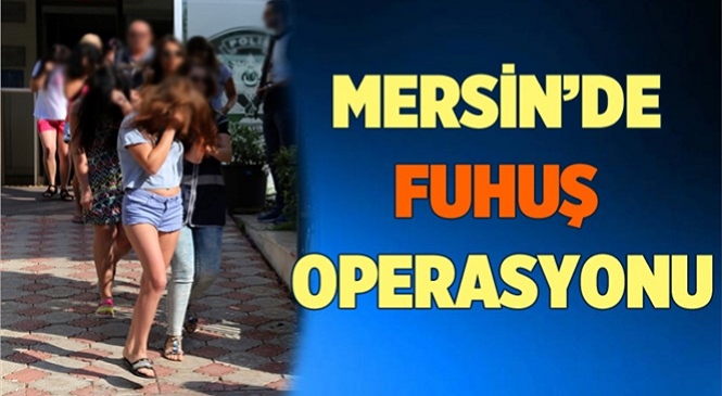 Mersin’in Anamur İlçesinde Fuhuş Operasyonu 4 Kişi Tutuklandı, 6 Mağdur Kadın Kurtarıldı