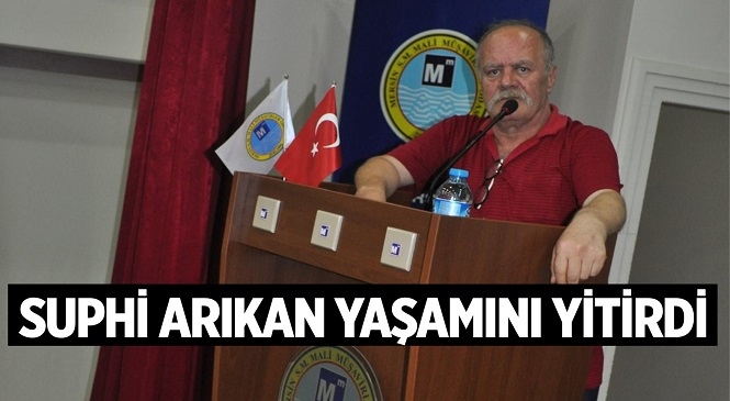 Mersin’in Tanınmış İsimlerinden Gazeteci Suphi Arıkan Yaşamını Yitirdi