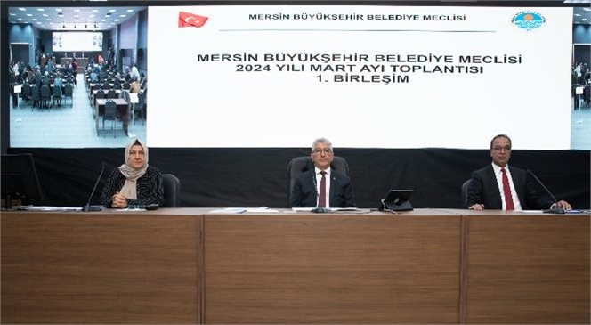 Mersin Büyükşehir Belediyesi Mart Ayı Olağan Meclis Toplantısı’nın 1. Birleşimi Yapıldı