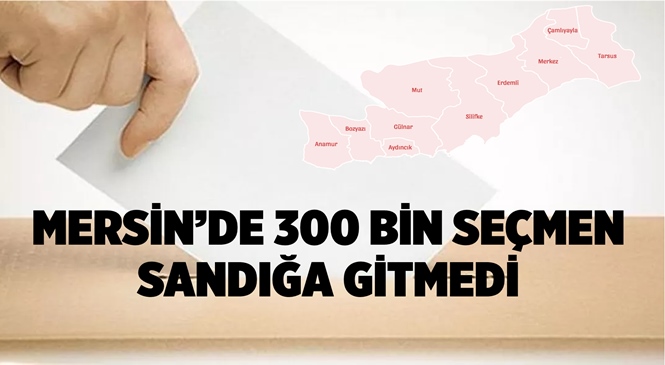 Mahalli İdareler Seçimi Tamamlandı, Mersin’de Yaklaşık 300 Bin Seçmen Sandığa Gitmedi