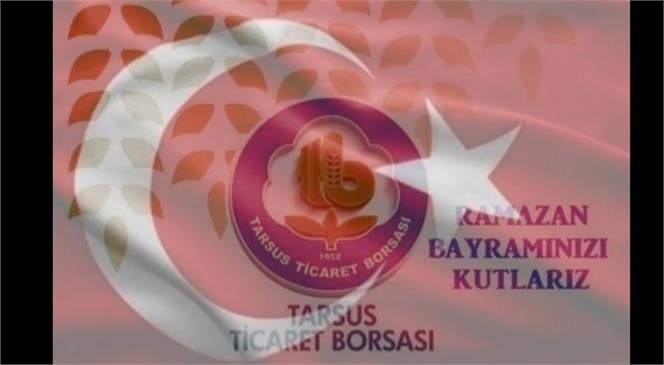 Tarsus Ticaret Borsası Meclis Başkanı Murat Kaya Ve Yönetim Kurulu Başkanı Mustafa Teke, Ramazan Bayramı Vesilesiyle Kutlama Mesajı Yayınladı