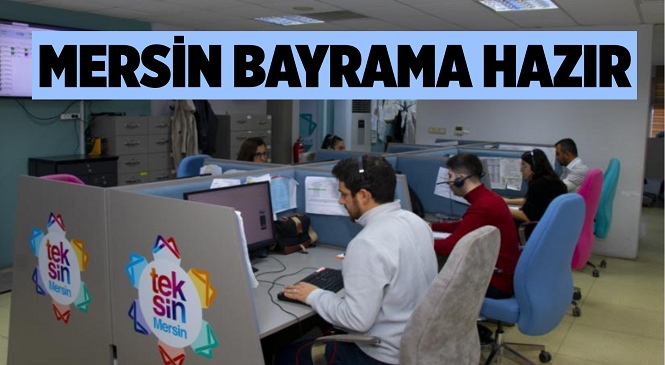 Mersin Büyükşehir Tüm Kenti Bayrama Hazırladı, Belediye Ekipleri Görevlerinin Başında Olacak