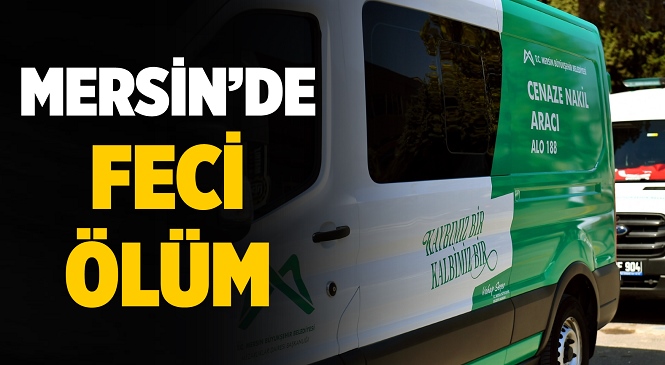 Mersin’de Feci Ölüm, Henüz 6 Yaşındaydı