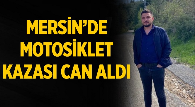 Mersin’de Motosiklet Kazası Can Aldı