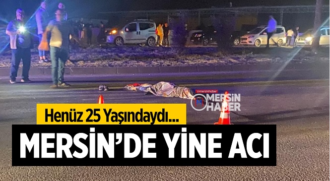 Mersin’de Feci Kaza Yine Can Yaktı