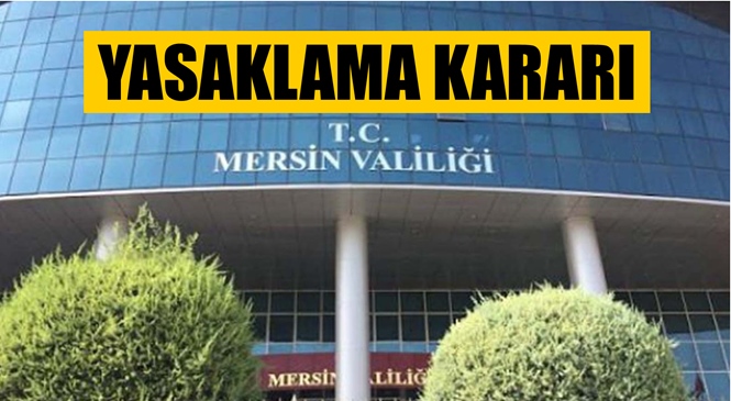 Mersin Valiliği, Kentte Eylem ve Yürüyüşlere Yasak Getirdi