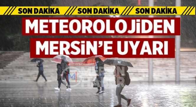 Meteoroloji’den Mersin’e Uyarı