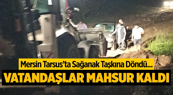 Mersin Tarsus’ta Şiddetli Sağanak Sonrası Berdan Baraj Havzası İncirlikuyu Mevkiinde Taşkın Oluştu, Vatandaşlar Mahsur Kaldı