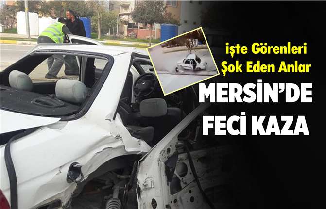 Mersin'de Korkunç Kaza Kameraya Yansıdı