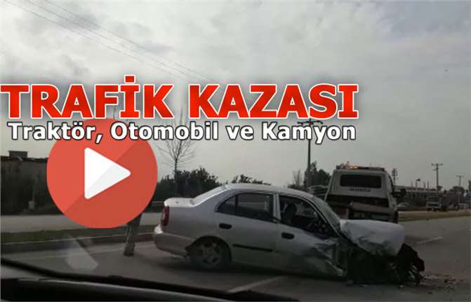 Tarsus'ta Traktör, Otomobil ve Kamyonun Karıştığı Kaza