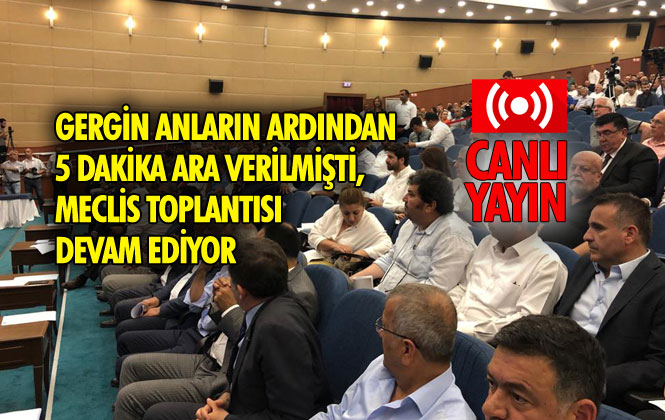 Mersin Büyükşehir Belediye Meclisi 5 Dakikalık Aradan Sonra Devam Ediyor