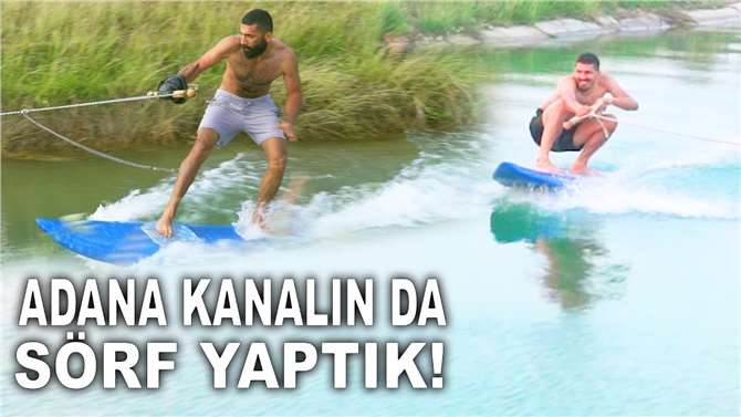 Adana'nın Kanalında Sörf Yaptık!