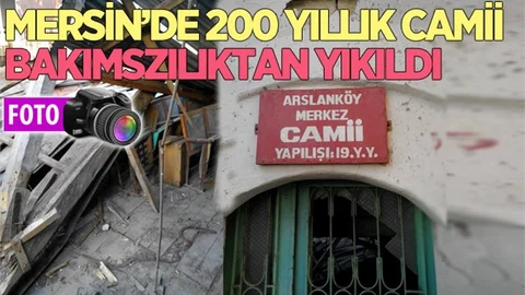 Mersin’de 200 Yıllık Tarihi Cami Bakımsızlıktan Yıkıldı