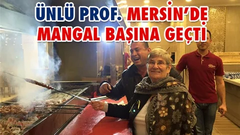 ÜNLÜ PROF. CANAN KARATAY MERSİN'DE MANGAL BAŞINA GEÇTİ