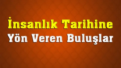 Teknolojinin Gelişmesi ve Yeni Nesil Ürünlerin Atası Olan Buluşlar