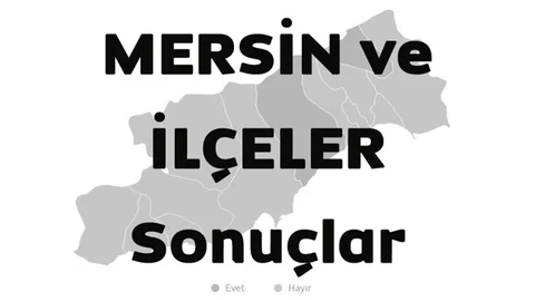 Mersin ve İlçeleri Referandum Evet Hayır Sonuçları