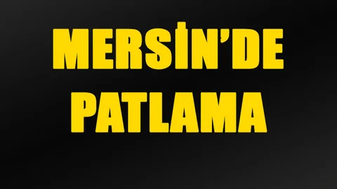 Mersin'de Patlama Valilik Resmi Açıklama Yaptı.