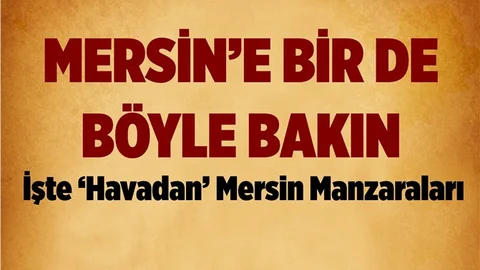 İşte Havadan Çekilmiş Çok Özel Mersin Manzaraları