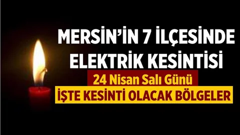 Mersin'de 24 Nisan Salı Günü Elektrik Kesintisi