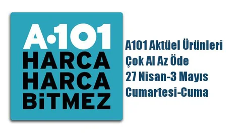 A101 Aktüel Ürünleri, Çok Al Az Öde 27 Nisan-3 Mayıs Cumartesi-Cuma