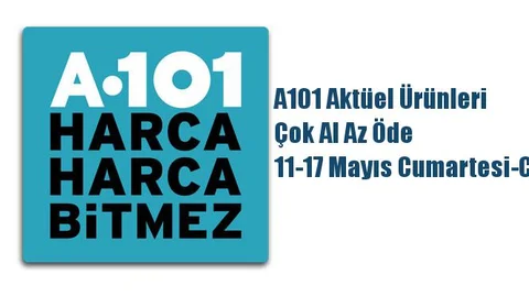 A101 Aktüel Ürünleri, Çok Al Az Öde 11-17 Mayıs Cumartesi-Cuma