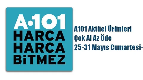 A101 Aktüel Ürünleri, Çok Al Az Öde 25-31 Mayıs Cumartesi-Cuma