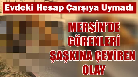 Mersin'de Görenleri Şaşkına Çeviren Olay!