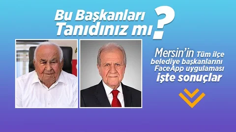 Mersin'in Tüm Belediye Başkanlarının FaceApp Uygulamasının Sonuçları