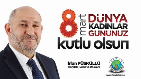 Hendek Belediye Başkanı Püsküllü'den Kadınlar Günü Mesajı