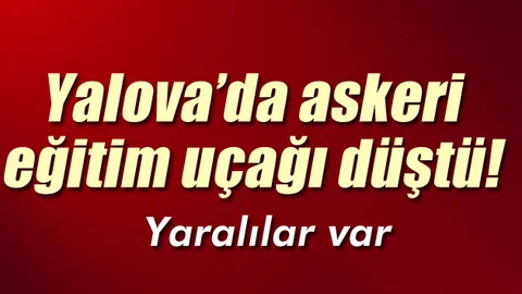 Yalova'da askeri eğitim uçağı düştü, iki asker hafif yaralandı