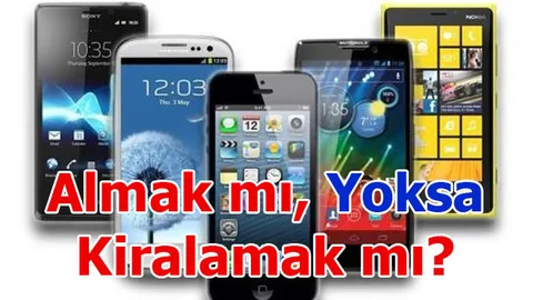 Akıllı Telefon Almak Mı, Kiralamak Mı?