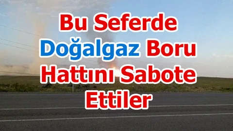Bu Seferde Doğalgaz Boru Hattını Sabote Ettiler