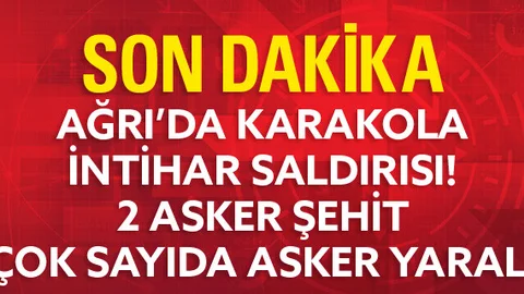 Ağrı'da Jandarma Karakoluna İntihar Saldırısı: 2 Şehit, 24 Yaralı