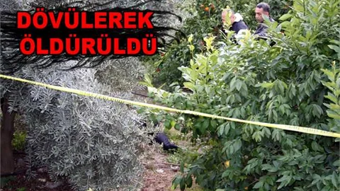 Mersin de Dövülerek Öldürülen Yaşlı Adamın Cesedi Portakal Bahçesinde Bulundu