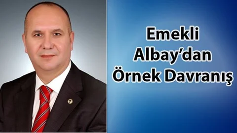 Emekli Albay’dan örnek davranış