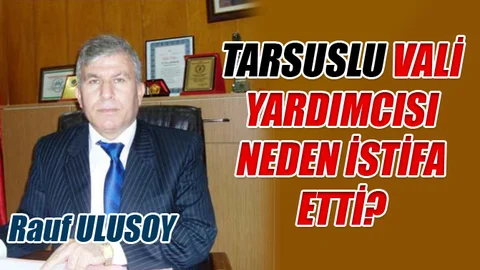 Tarsuslu Vali Yardımcısı İstifa Etti