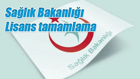 Sağlık Bakanlığı Lisans tamamlama bölümleri nelerdir? E devlet Tercih sonuçları ne zaman açıklanacak?