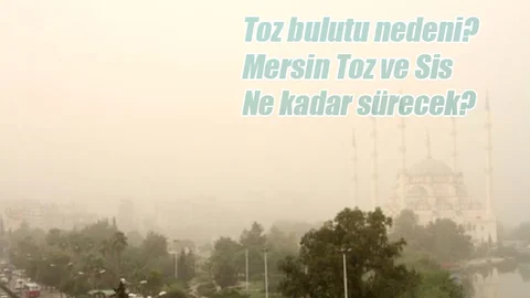 Mersin Neden Sisli, Mersin Neden Toz Bulutlu, Mersin Tozun Nedeni?