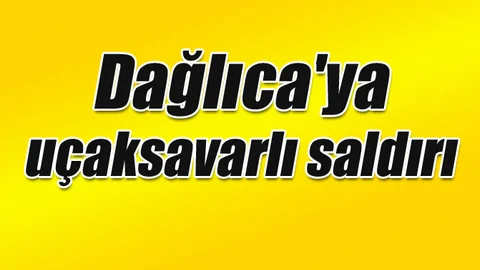 Dağlıca'ya uçaksavarlı saldırı