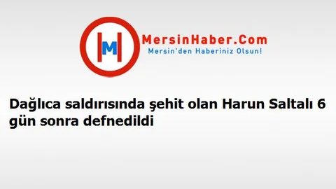 Dağlıca saldırısında şehit olan Harun Saltalı 6 gün sonra defnedildi