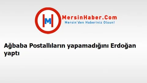 Ağbaba Postallıların yapamadığını Erdoğan yaptı